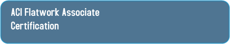ACI Flatwork Associate Certification ACI Flatwork Associate Certification